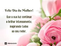 pensador_mensagens_feliz_dia_da_mulher_01_que_a_sua_luz_continue_a_brilhar.jpg